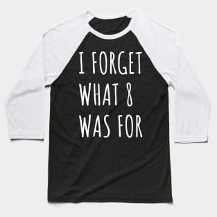 Funny saying I forget what eight was for - Violent femmes kiss off Baseball T-Shirt